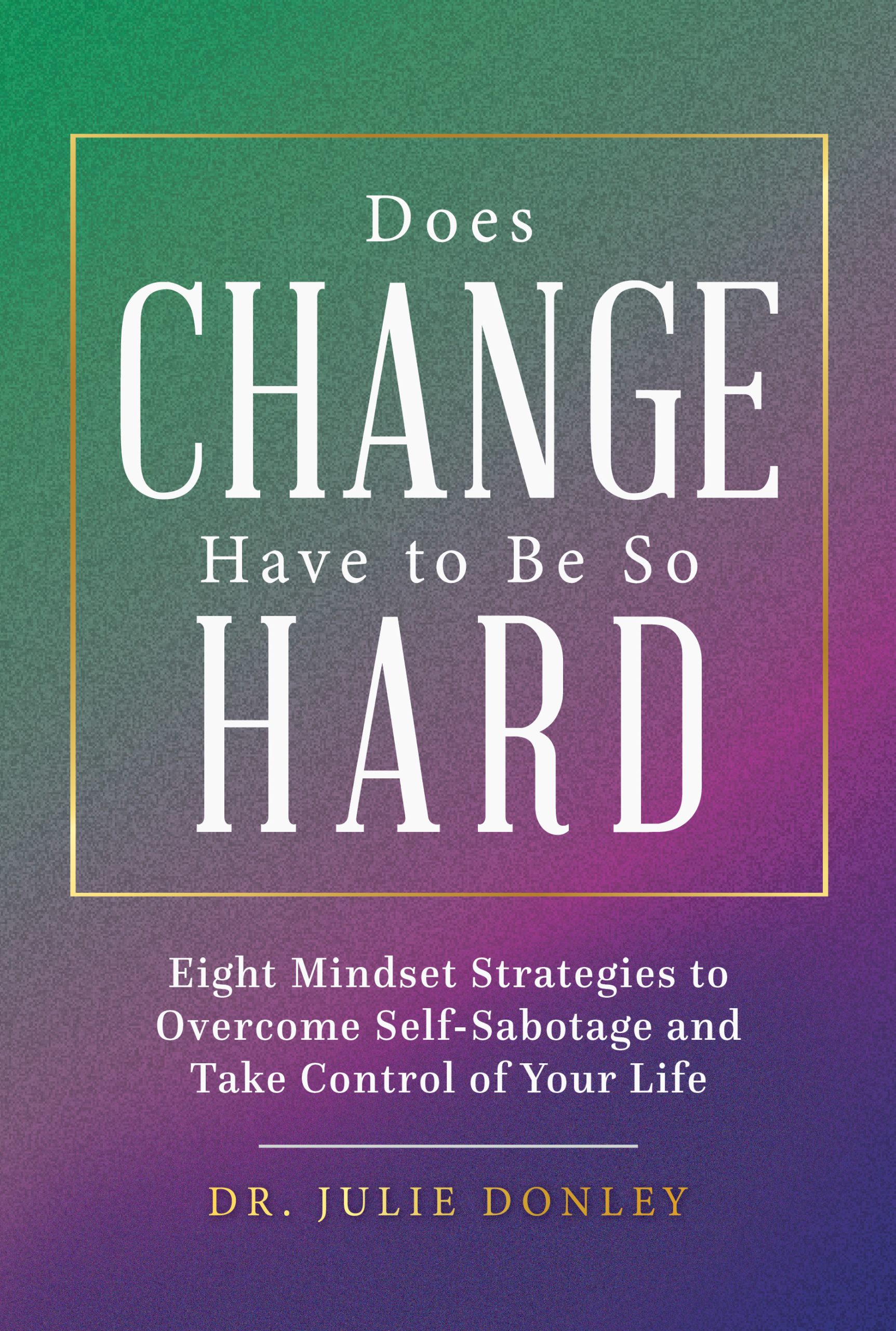Does Change Have to Be So Hard_front cover Does Change Have to Be So Hard_front cover